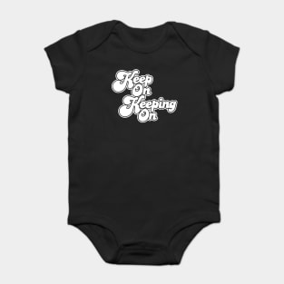 Keep On Keeping On Baby Bodysuit